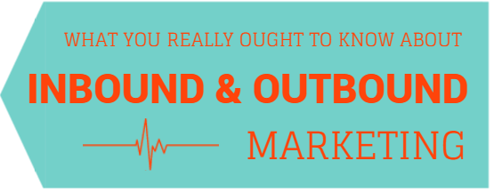 What you really ought to knwo about inbound and outbound marketing 