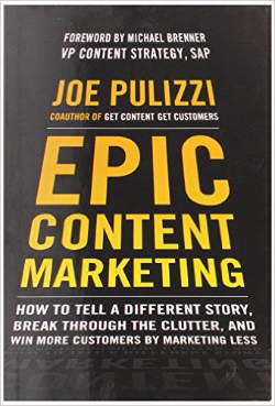 Epic Content Marketing: How to Tell a Different Story, Break through the Clutter, and Win More Customers by Marketing Less