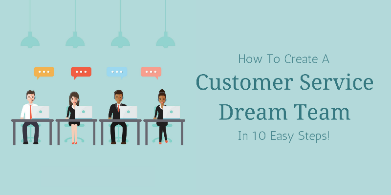 10 Ways To Create A Customer Service Dream Team