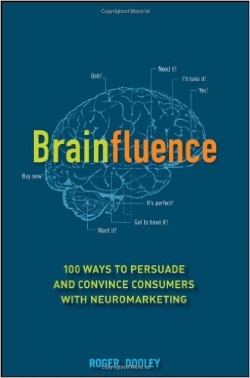 Brainfluence: 100 Ways to Persuade and Convince Consumers with Neuromarketing